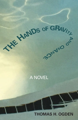 The Hands of Gravity and Chance by Ogden, Thomas