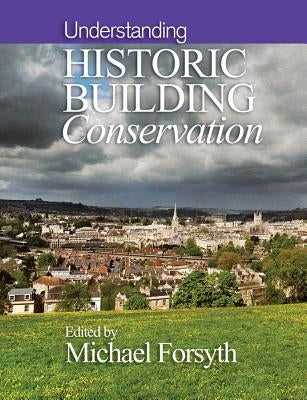 Understanding Historic Building Conservation by Forsyth, Michael