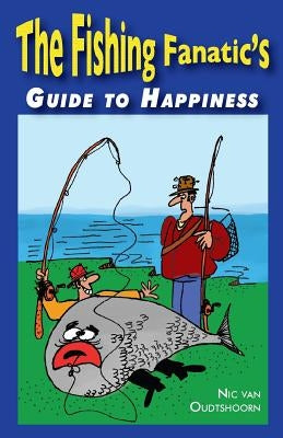 Fishing Fanatic's Guide to Happiness by Van Oudtshoorn, Nic