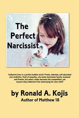 The Perfect Narcissist by Kojis, Ronald a.