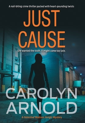 Just Cause: A nail-biting crime thriller packed with heart-pounding twists by Arnold, Carolyn