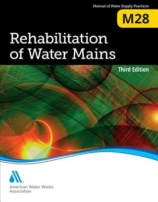 M28 Rehabilitation of Water Mains, Third Edition by Awwa