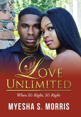 Love Unlimited: When It's Right, It's Right by Morris, Myesha S.