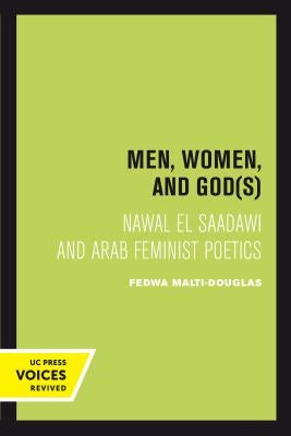 Men, Women, and Gods: Nawal El Saadawi and Arab Feminist Poetics by Malti-Douglas, Fedwa