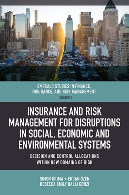 Insurance and Risk Management for Disruptions in Social, Economic and Environmental Systems: Decision and Control Allocations Within New Domains of Ri by Grima, Simon