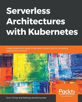 Serverless Architectures with Kubernetes by Y&#305;lmaz, Onur