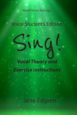 Voice Student's Edition - Sing!: Vocal Theory and Exercise Instructions (Online Audio, Video and Practice Plan Access) by Edgren, Jane