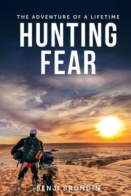 Hunting Fear: The adventure of a lifetime by Brundin, Benji