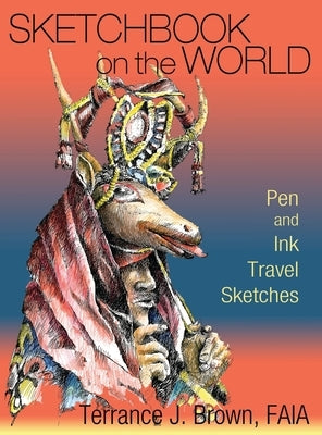 Sketchbook on the World: Pen and Ink Travel Sketches by Brown, Terrance J.