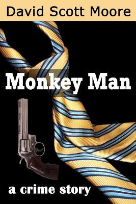 Monkey Man: a crime story by Moore, David Scott