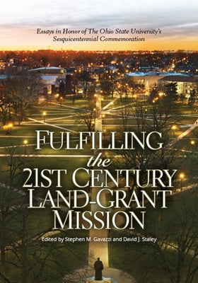 Fulfilling the 21st Century Land-Grant Mission: Essays in Honor of the Ohio State University's Sesquicentennial Commemoration by Gavazzi, Stephen M.