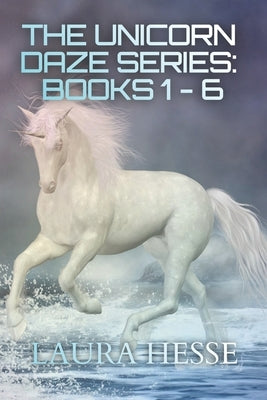 The Unicorn Daze Series: Books 1 - 6: A Series of Children's Bedtime Stories by Hesse, Laura