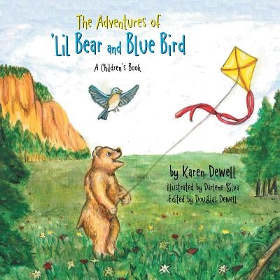 The Adventures of 'Lil Bear and Blue Bird: A Children's Book by Dewell, Karen