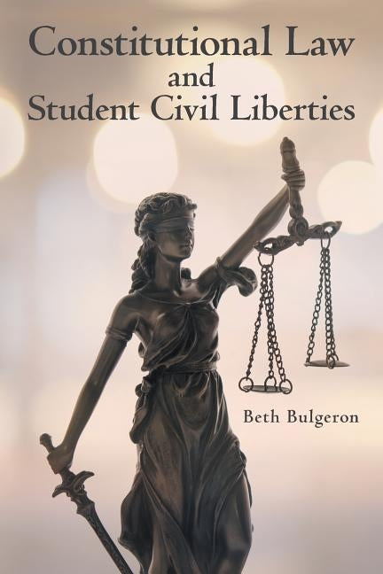 Constitutional Law and Student Civil Liberties by Bulgeron, Beth