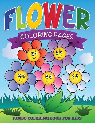 Flower Coloring Pages (Jumbo Coloring Book for Kids) by Speedy Publishing LLC