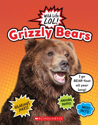 Grizzly Bears (Wild Life Lol!) by Scholastic