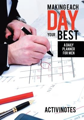 Making Each Day Your Best - A Daily Planner for Men by Activinotes