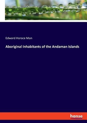 Aboriginal Inhabitants of the Andaman Islands by Man, Edward Horace