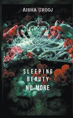 Sleeping Beauty No More by Urooj, Aisha