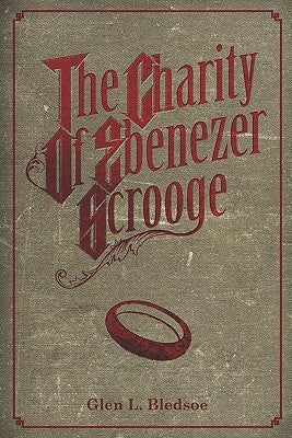 The Charity of Ebenezer Scrooge: A Christmas Carol II by Bledsoe, Glen L.