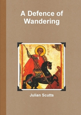 A Defence of Wandering by Scutts, Julian