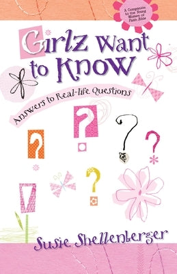 Girlz Want to Know: Answers to Real Life Questions by Shellenberger, Susie