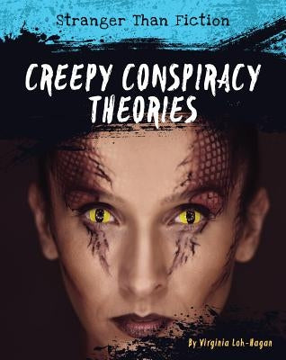 Creepy Conspiracy Theories by Loh-Hagan, Virginia