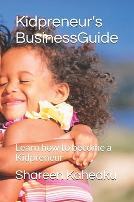 Kidpreneur's Business Guide: Learn how to become a Kidpreneur by Vicks, Nichole