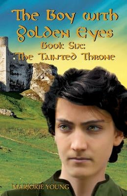 THE BOY WITH GOLDEN EYES - Book Six The Tainted Throne: Book Six - The Tainted Throne by Young, Marjorie