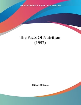 The Facts Of Nutrition (1957) by Hotema, Hilton