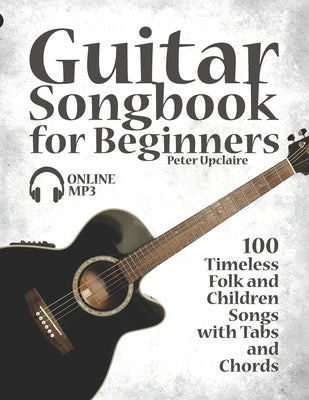 Guitar Songbook for Beginners - 100 Timeless Folk and Children Songs with Tabs and Chords by Lovelymelodies