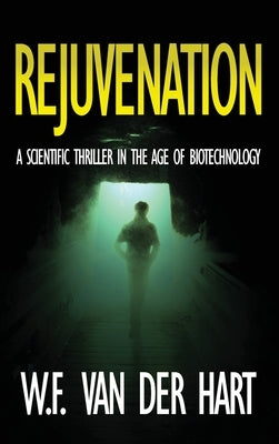 Rejuvenation: A Scientific Thriller in the Age of Biotechnology by Van Der Hart, W. F.