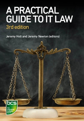 A Practical Guide to IT Law by Holt, Jeremy