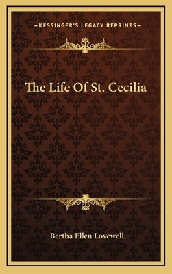 The Life of St. Cecilia by Lovewell, Bertha Ellen