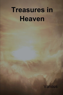 Treasures in Heaven: Fifteenth Book of the Faith Promoting Series by Various