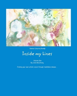 Reverse Colouring Book(c): Inside My Lines by McGillivray, Corla