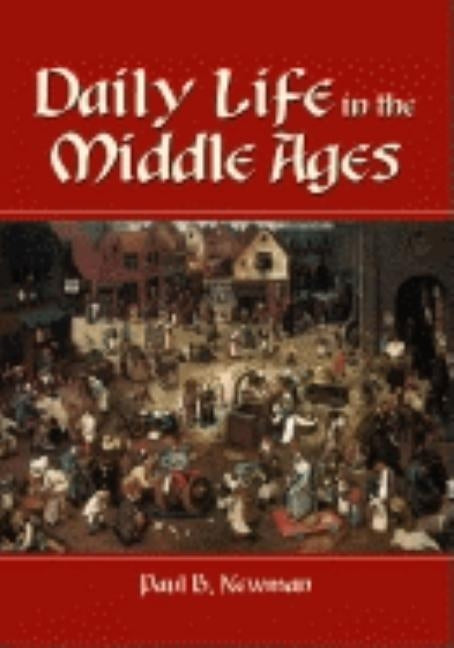 Daily Life in the Middle Ages by Newman, Paul B.