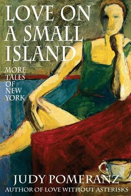 Love on a Small Island: More Tales of New York by Pomeranz, Judy