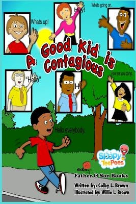 A Good Kid Is Contagious by Brown, Willie L.