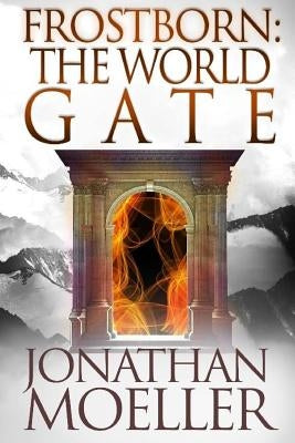 Frostborn: The World Gate by Moeller, Jonathan