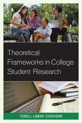 Theoretical Frameworks in College Student Research by Strayhorn, Terrell L.