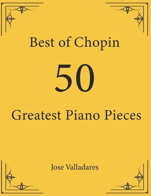 Best of Chopin: 50 Greatest Piano Pieces by Valladares, Jose