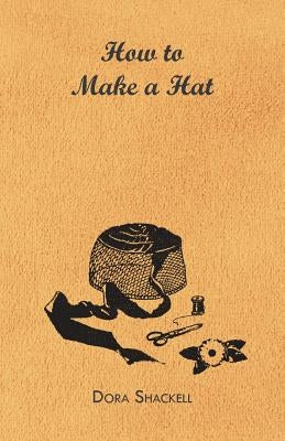 How to Make a Hat by Shackell, Dora