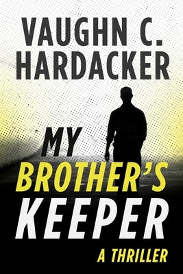 My Brother's Keeper: A Thriller by Hardacker, Vaughn C.