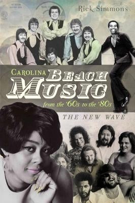 Carolina Beach Music from the '60s to the '80s:: The New Wave by Simmons, Rick