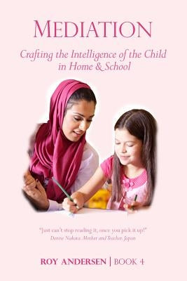 Mediation: Crafting the Intelligence of the Child in Home and School by Andersen, Roy