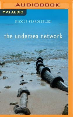 The Undersea Network by Starosielski, Nicole