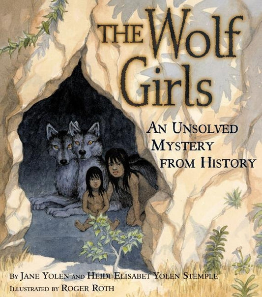 The Wolf Girls: An Unsolved Mystery from History by Yolen, Jane