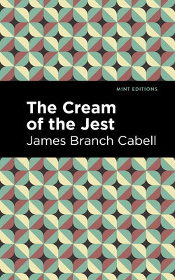 The Cream of the Jest by Cabell, James Branch