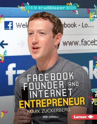 Facebook Founder and Internet Entrepreneur Mark Zuckerberg by Cornell, Kari